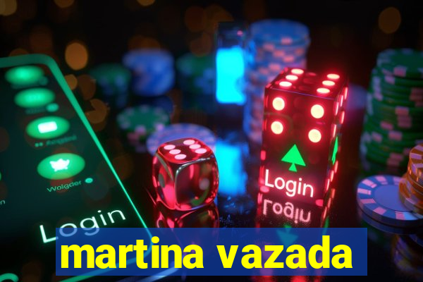 martina vazada